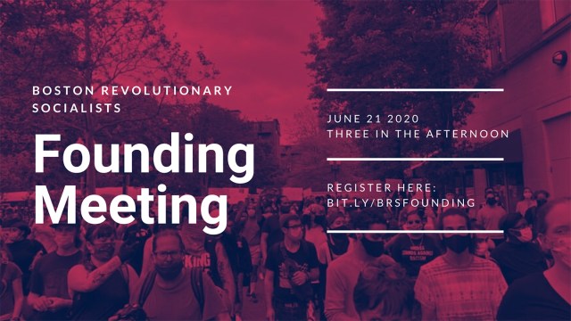 On June 21, the Boston Revolutionary Socialists are holding our founding meeting. Join us to hear why we started this project and share your ideas about what it could look like.